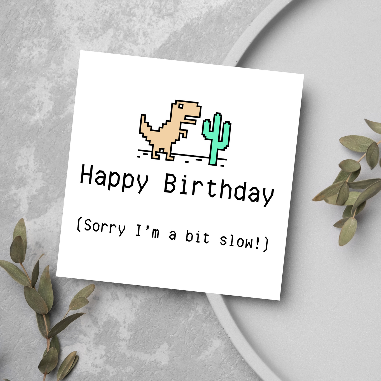 Google T-Rex Belated Birthday Card, Sorry I'm Slow Birthday Card
