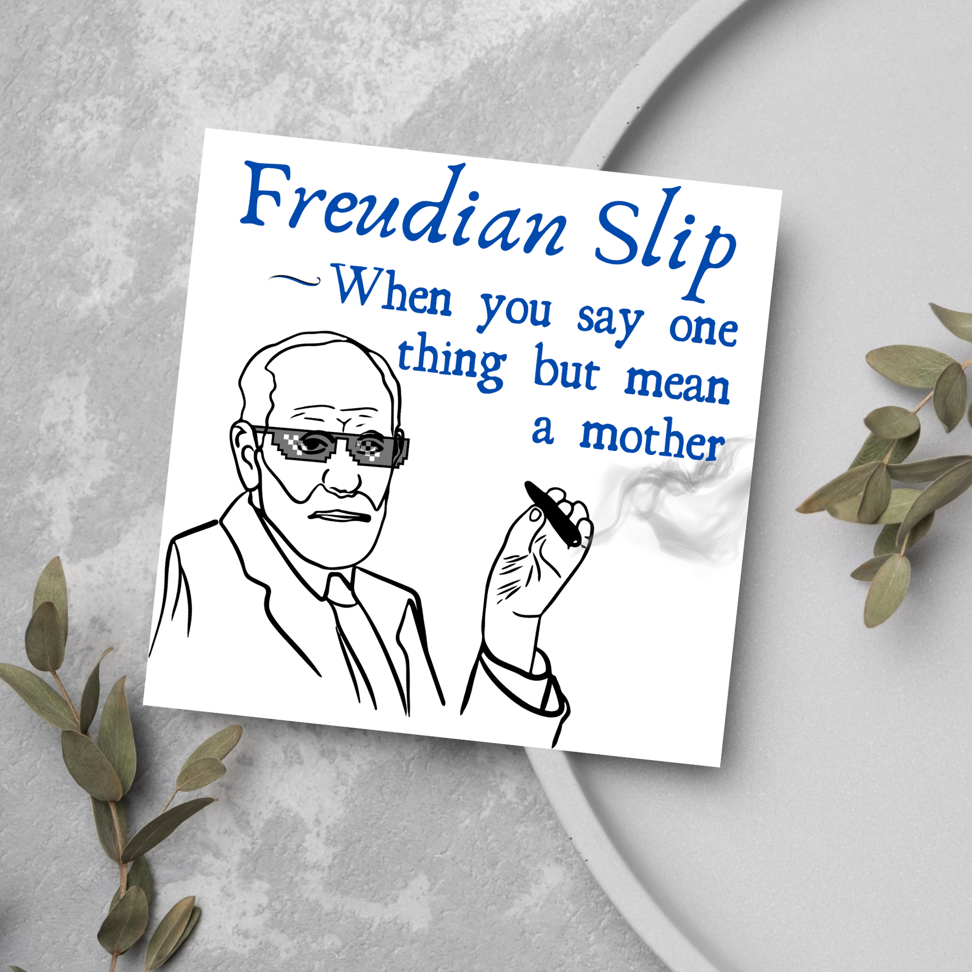 Greetings card with illustration of a Sigmund Freud living his thug life  "Freudian Slip, When you say one thing but mean a mother"
