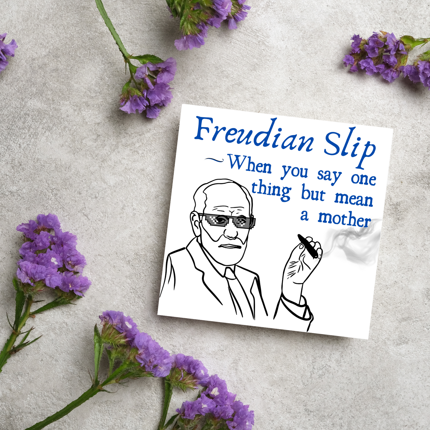 Greetings card with illustration of a Sigmund Freud living his thug life  "Freudian Slip, When you say one thing but mean a mother"