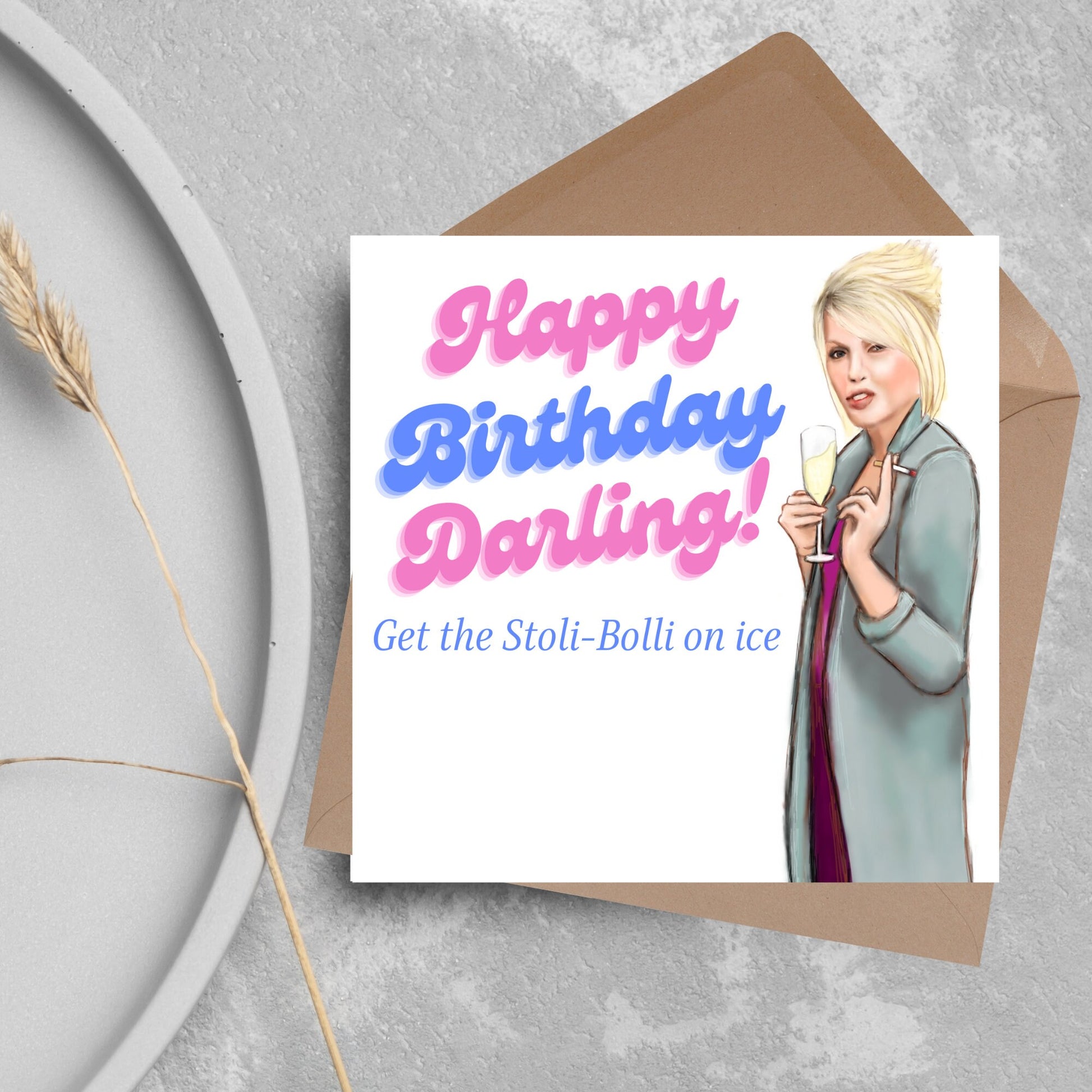 Square birthday card with  hand drawn picture of patsy stone from the tv show absolutely fabulous holding a glass of champagne and a cigarette next to the text happy birthday darling, get the stoli-bolli on ice