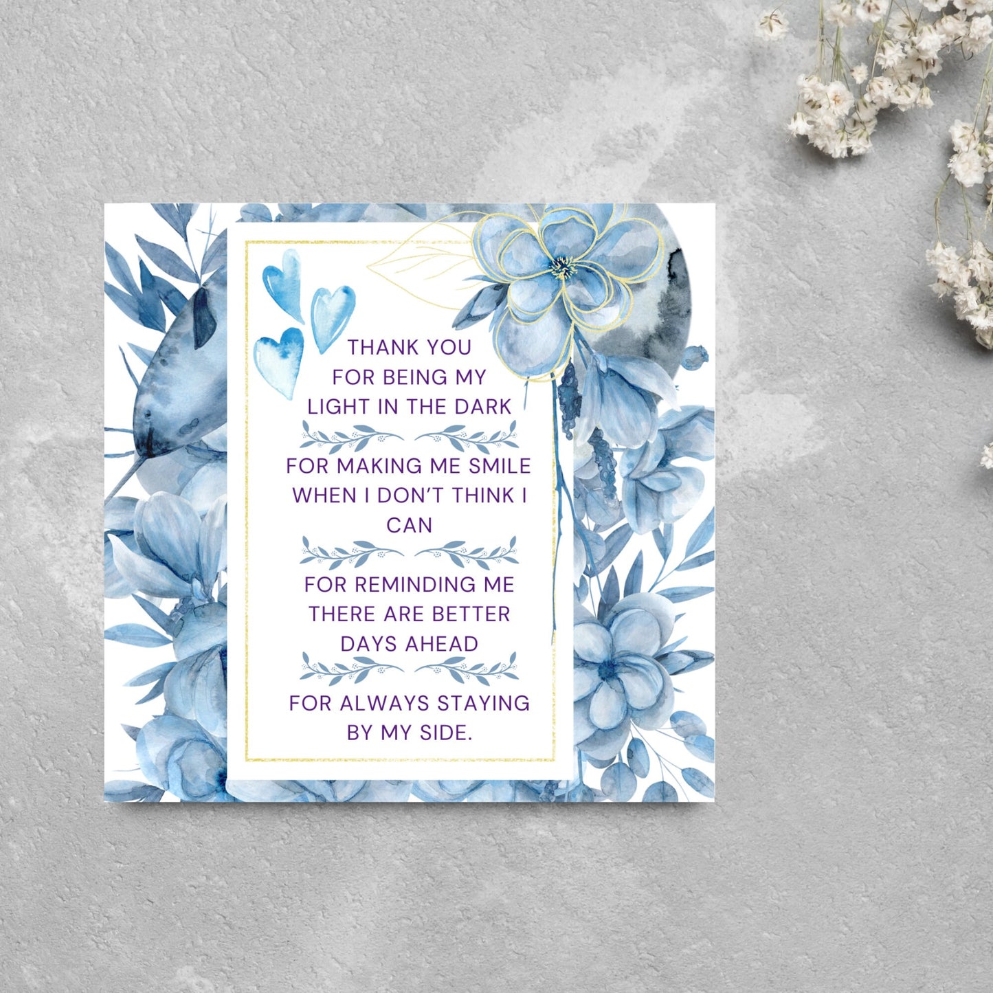 Square friendship card with "Thank You for being the light in the dark
For making me smile when I don’t think I can
For reminding me there are better days ahead
For always staying by my side" framed with blue watercolour flowers & hearts