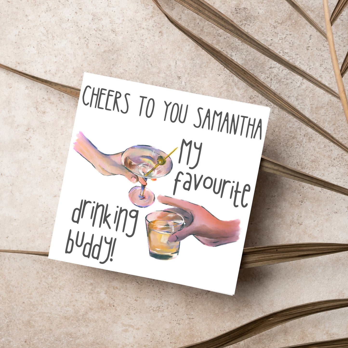 Square card with watercolour design of 2 hands holding drinks glasses against a white background, with grey text that reads "cheers to you Samantha, my favourite drinking buddy"