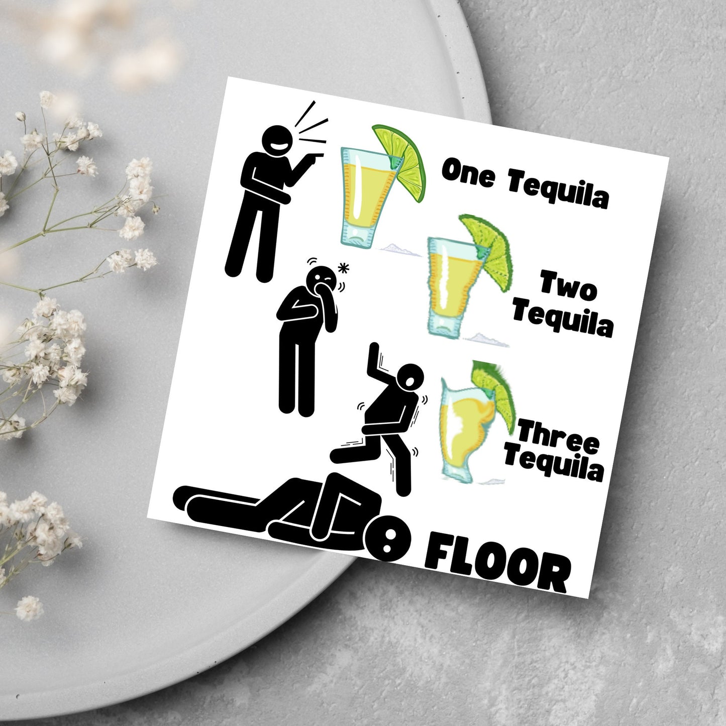 Square greetings card with four stick men in different stages of inebriation and 3 glasses of Tequila and the phrase 'One tequila, two tequila, three tequila, FLOOR'