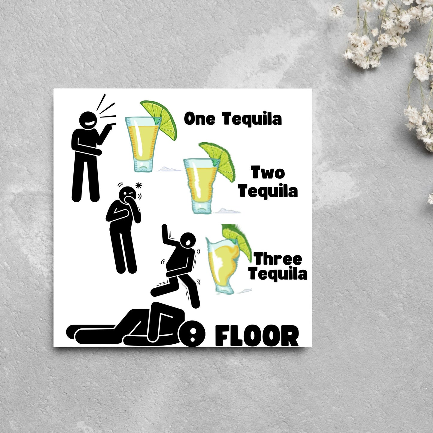 Square greetings card with four stick men in different stages of inebriation and 3 glasses of Tequila and the phrase 'One tequila, two tequila, three tequila, FLOOR'