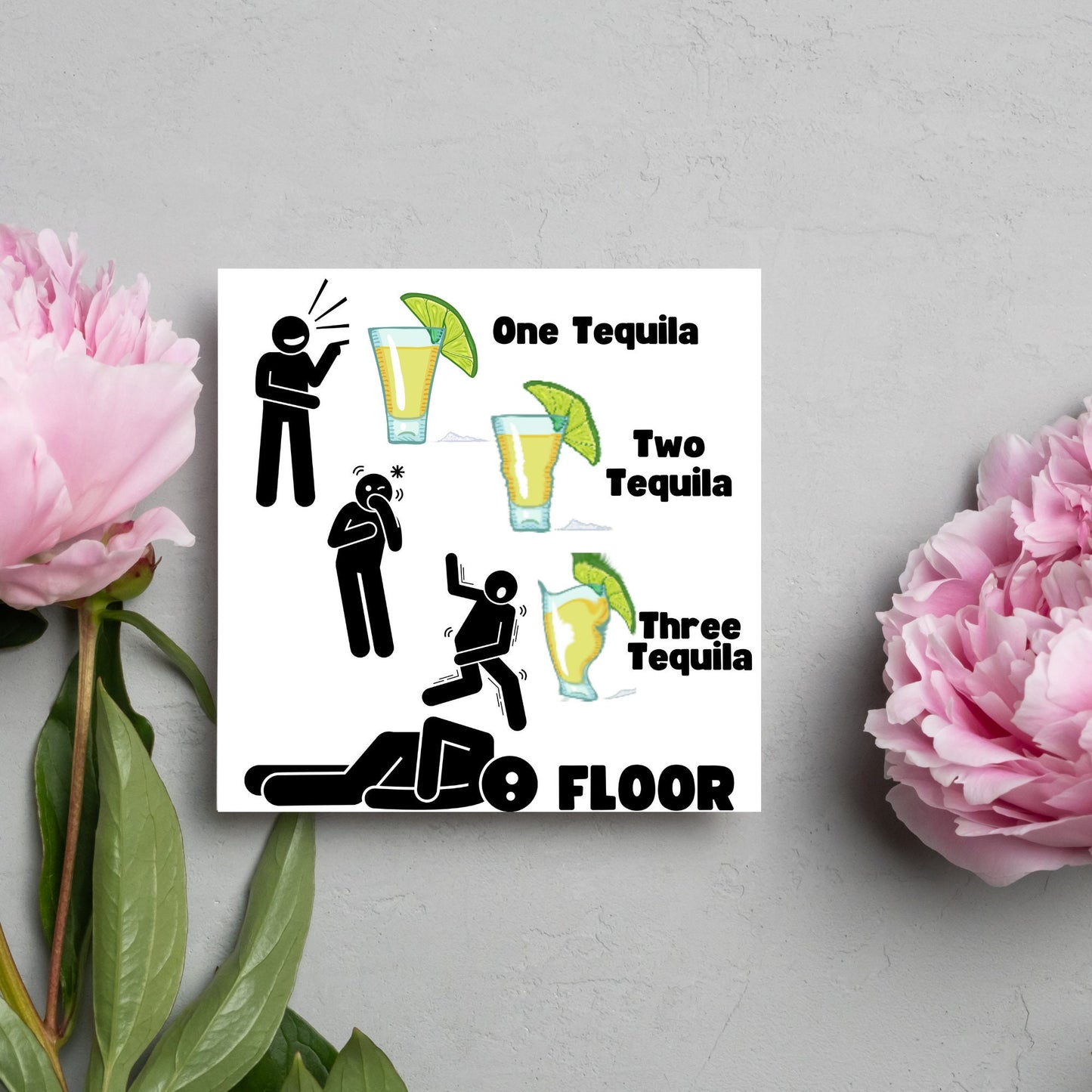 Square greetings card with four stick men in different stages of inebriation and 3 glasses of Tequila and the phrase 'One tequila, two tequila, three tequila, FLOOR'