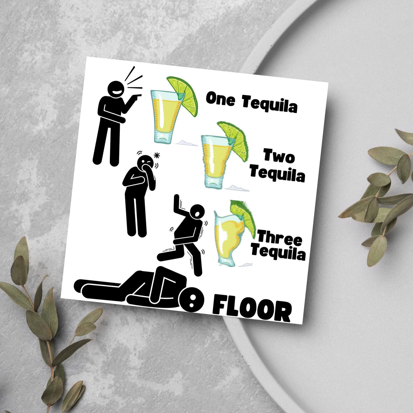 Square greetings card with four stick men in different stages of inebriation and 3 glasses of Tequila and the phrase 'One tequila, two tequila, three tequila, FLOOR'
