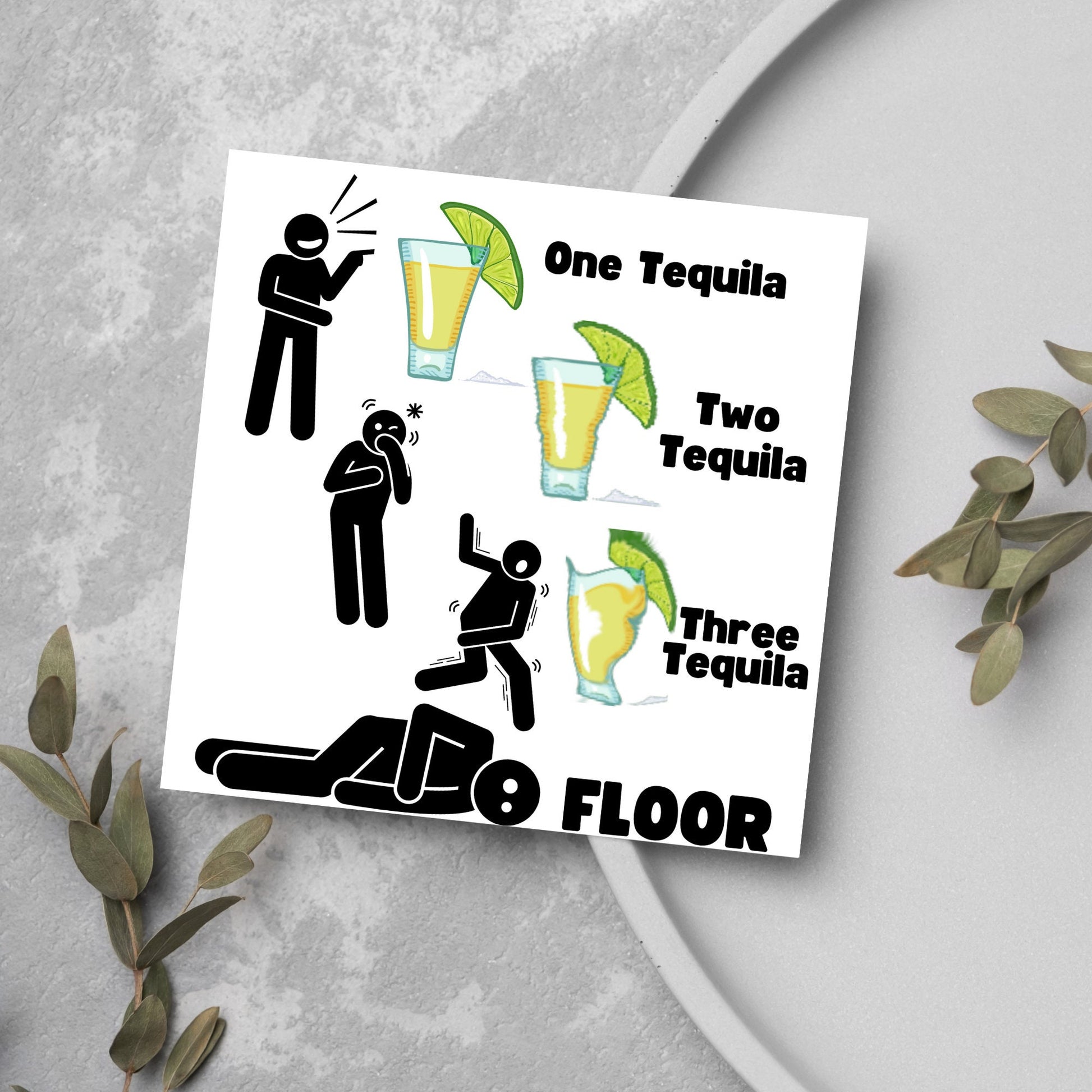 Square greetings card with four stick men in different stages of inebriation and 3 glasses of Tequila and the phrase 'One tequila, two tequila, three tequila, FLOOR'