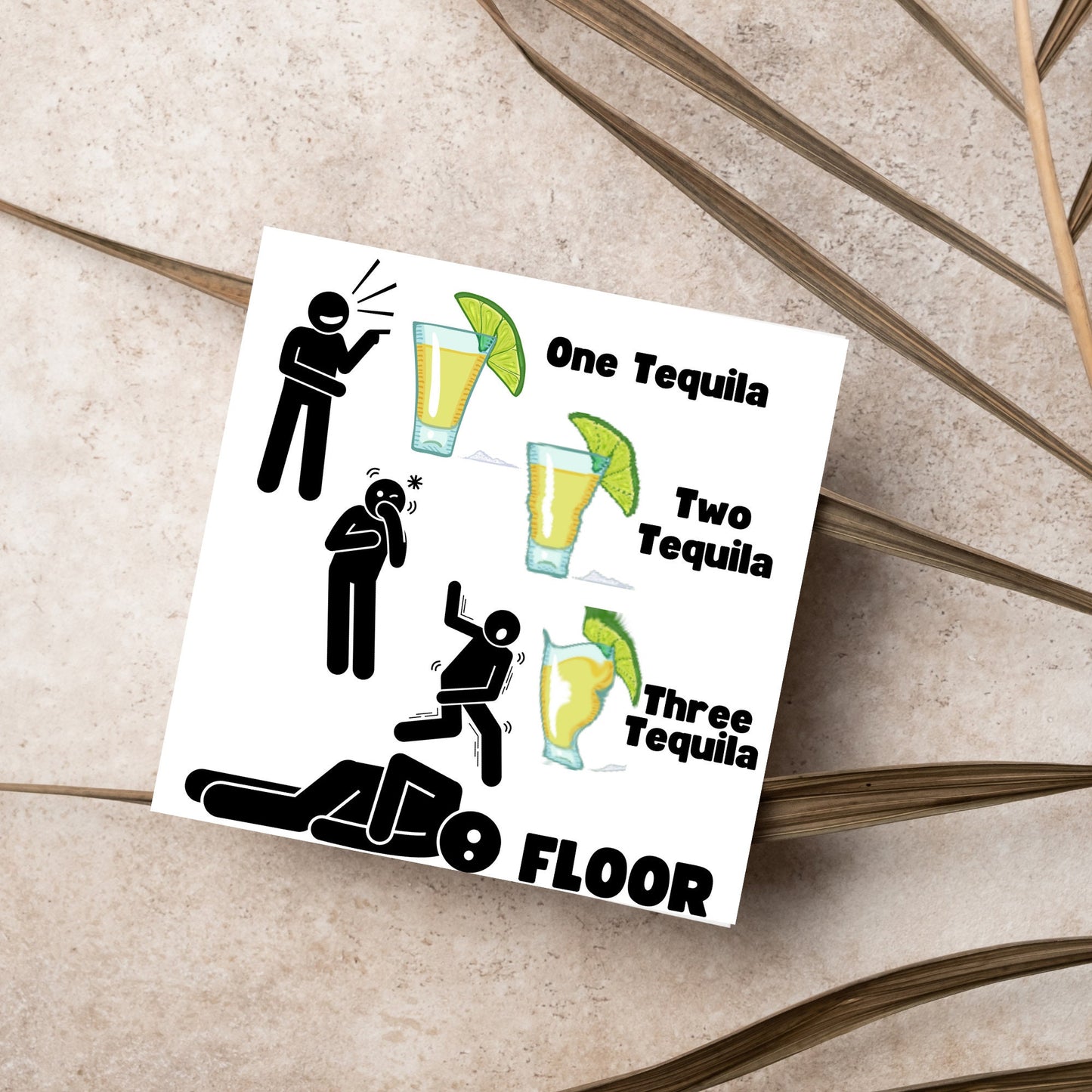 Square greetings card with four stick men in different stages of inebriation and 3 glasses of Tequila and the phrase 'One tequila, two tequila, three tequila, FLOOR'