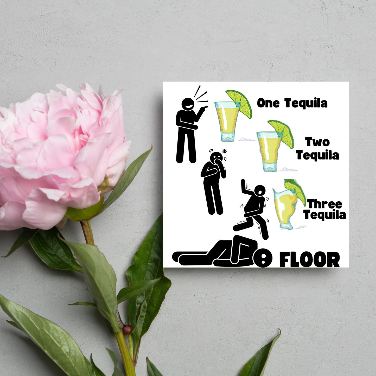 Square greetings card with four stick men in different stages of inebriation and 3 glasses of Tequila and the phrase 'One tequila, two tequila, three tequila, FLOOR'