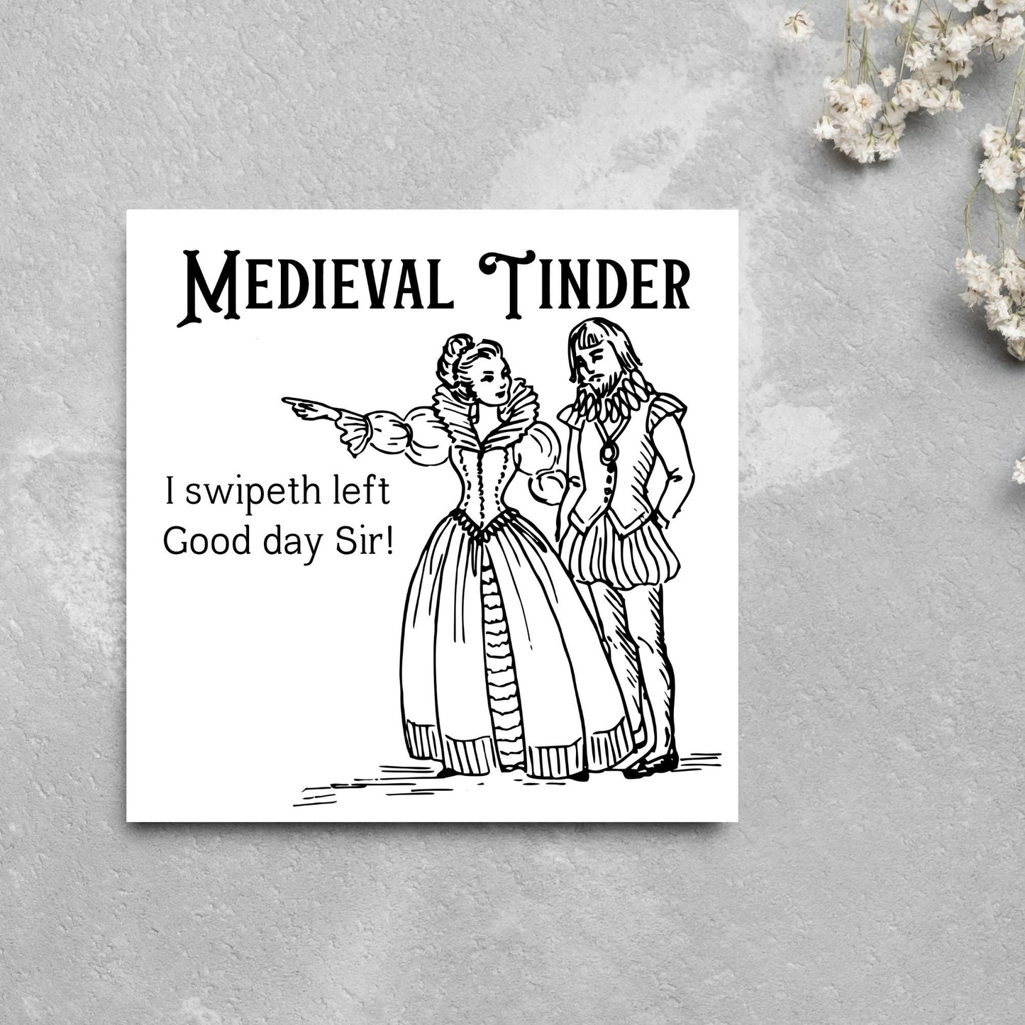 image of a square greetings card with a black and white hand drawn vintage style illustration of medieval man and woman, the woman pointing left and the text - medieval tinder. I swipeth left. Good day Sir! - in a vintage blackletter font