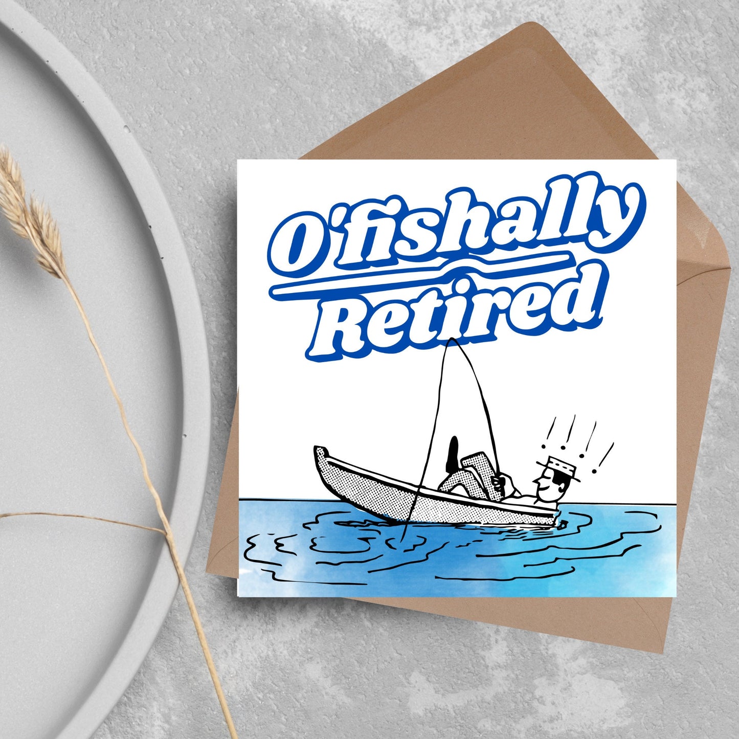 square card with a cartoon of a man in a boat looking happy and relaxed with a fishing rod. big blue and white text reads - ofishally retired'