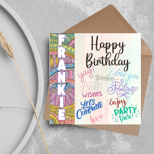 Square birthday card with bold patterned edge with the recipients name overlaid in white. the rest of the card says happy birthday over a pastel background, with messages of yay, I love you, woohoo, best wishes, lets celebrate, enjoy, party time