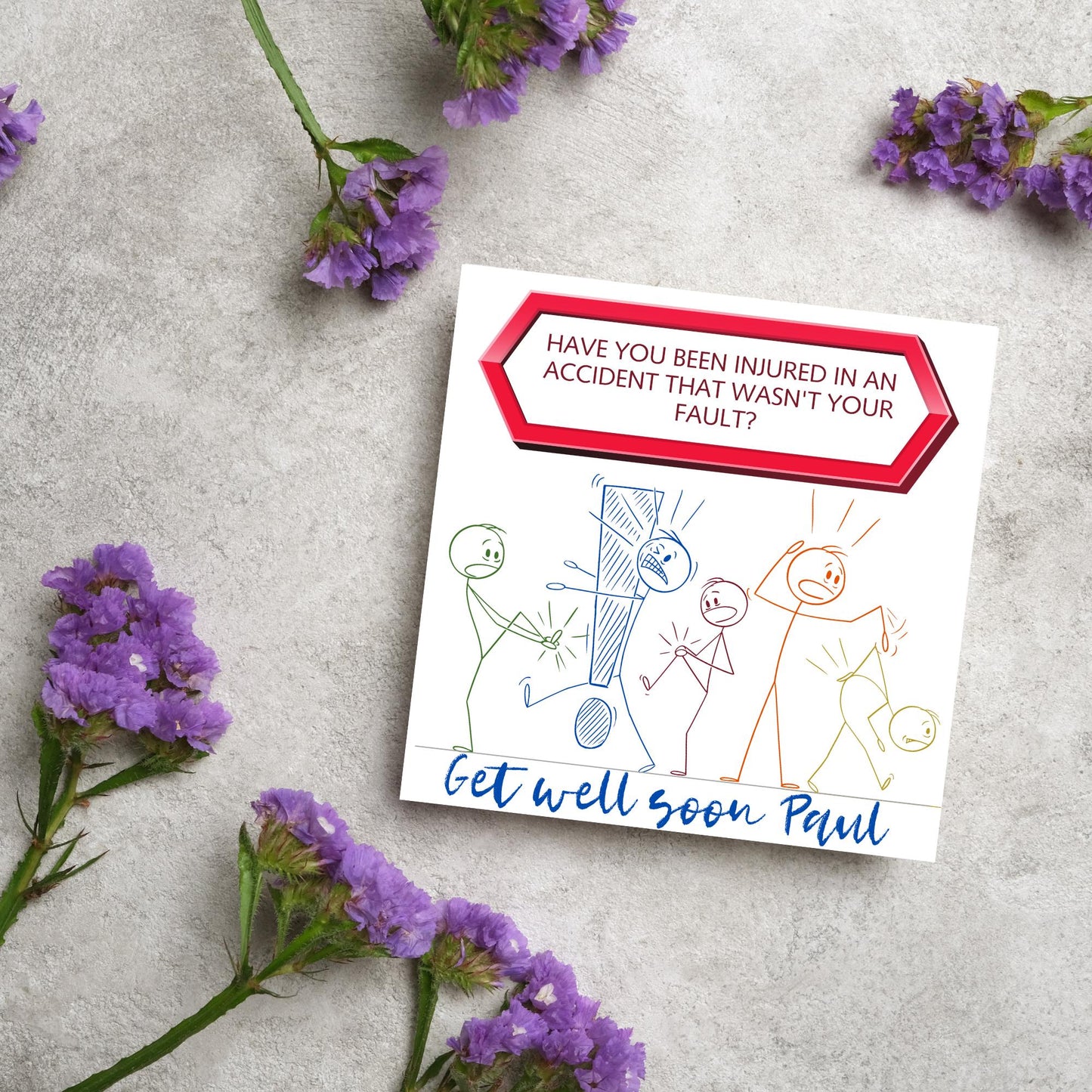 Square Get well soon card with a red sign which says have you been injured in an accident that wasn't your fault? above stick person cartoons of various injuries. Underneath is a handwritten style message that reads get well soon paul