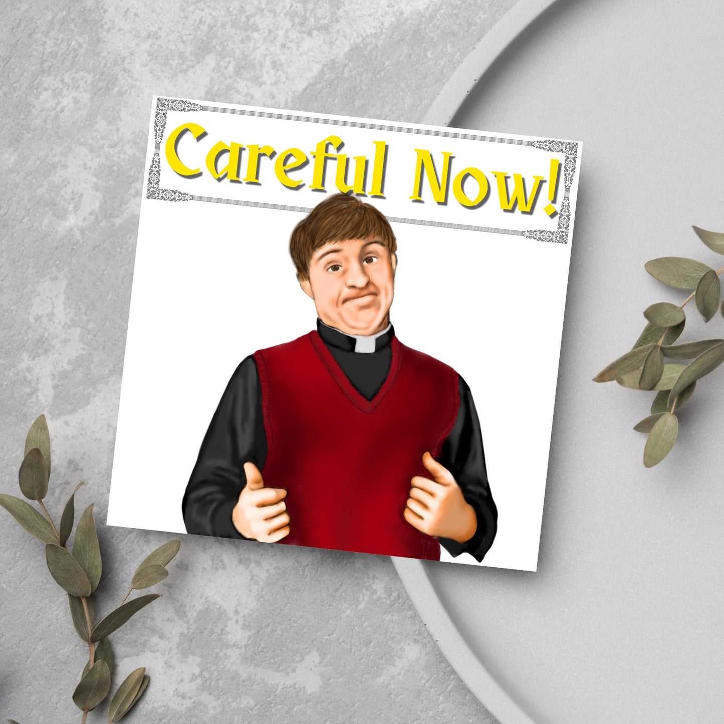 Square card with a hand drawn image of father dougal from the tv show father ted, with his thumbs up and a cheeky smile. At the top of the card is the text careful now in a similar style to the shows title