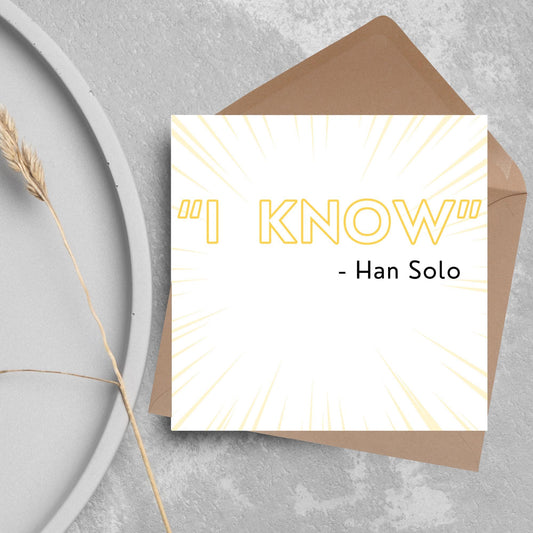 Square card with a zoom yellow design that reads "I KNOW" - Han Solo. Star wars inspired funny love card