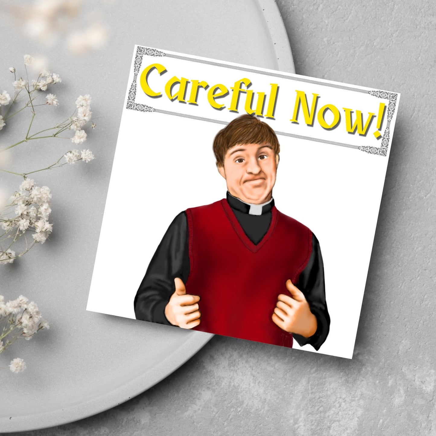 Square card with a hand drawn image of father dougal from the tv show father ted, with his thumbs up and a cheeky smile. At the top of the card is the text careful now in a similar style to the shows title
