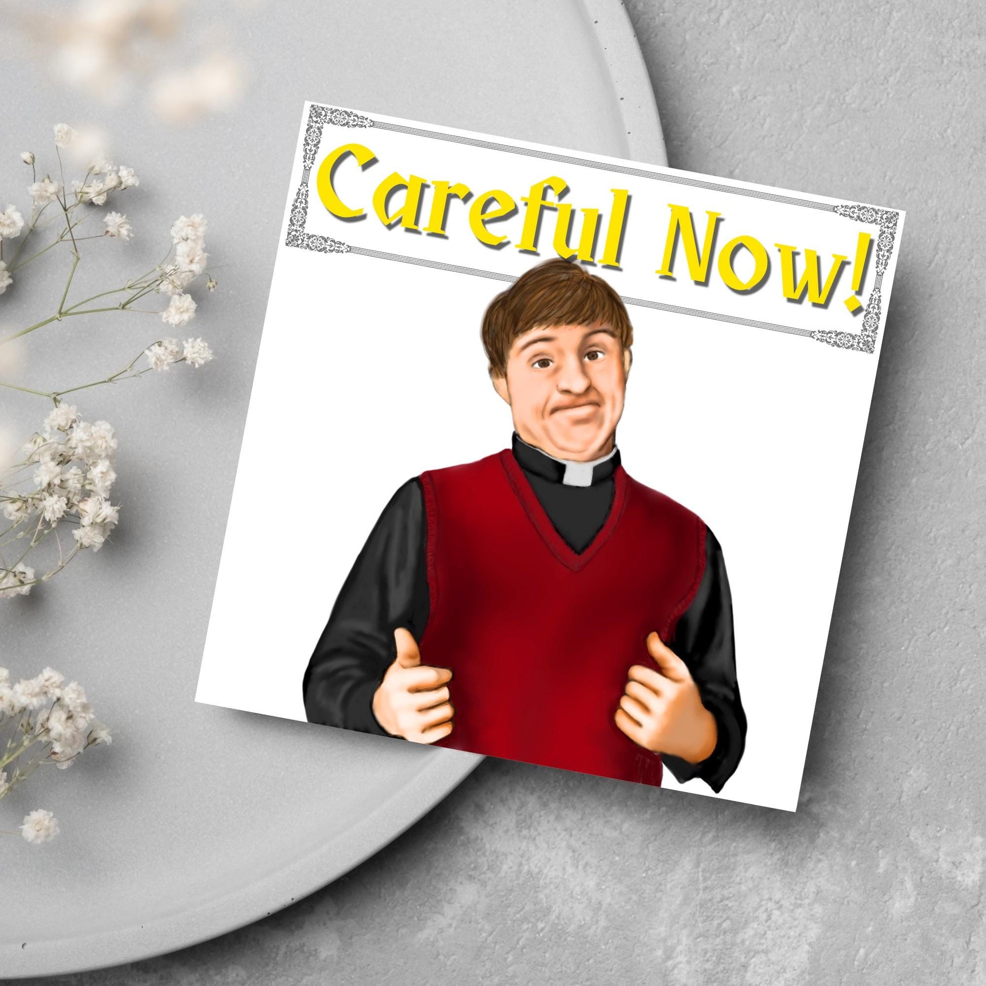 Square card with a hand drawn image of father dougal from the tv show father ted, with his thumbs up and a cheeky smile. At the top of the card is the text careful now in a similar style to the shows title