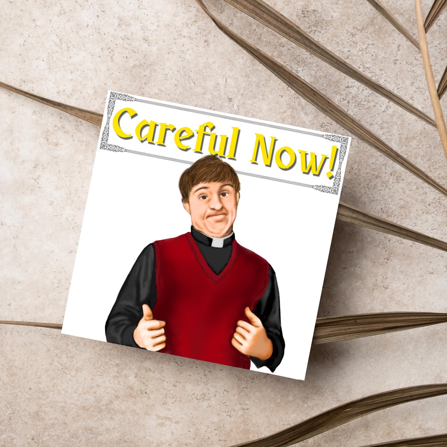Square card with a hand drawn image of father dougal from the tv show father ted, with his thumbs up and a cheeky smile. At the top of the card is the text careful now in a similar style to the shows title