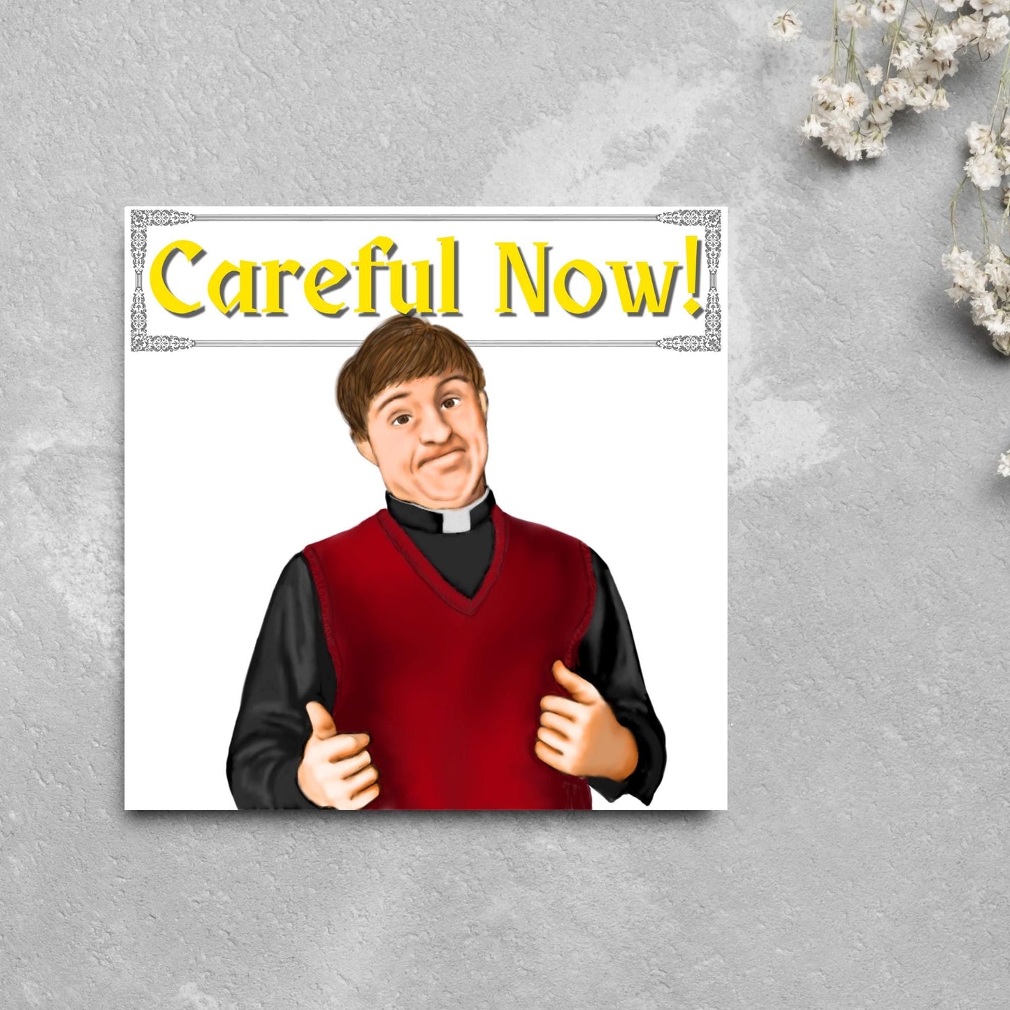 Square card with a hand drawn image of father dougal from the tv show father ted, with his thumbs up and a cheeky smile. At the top of the card is the text careful now in a similar style to the shows title