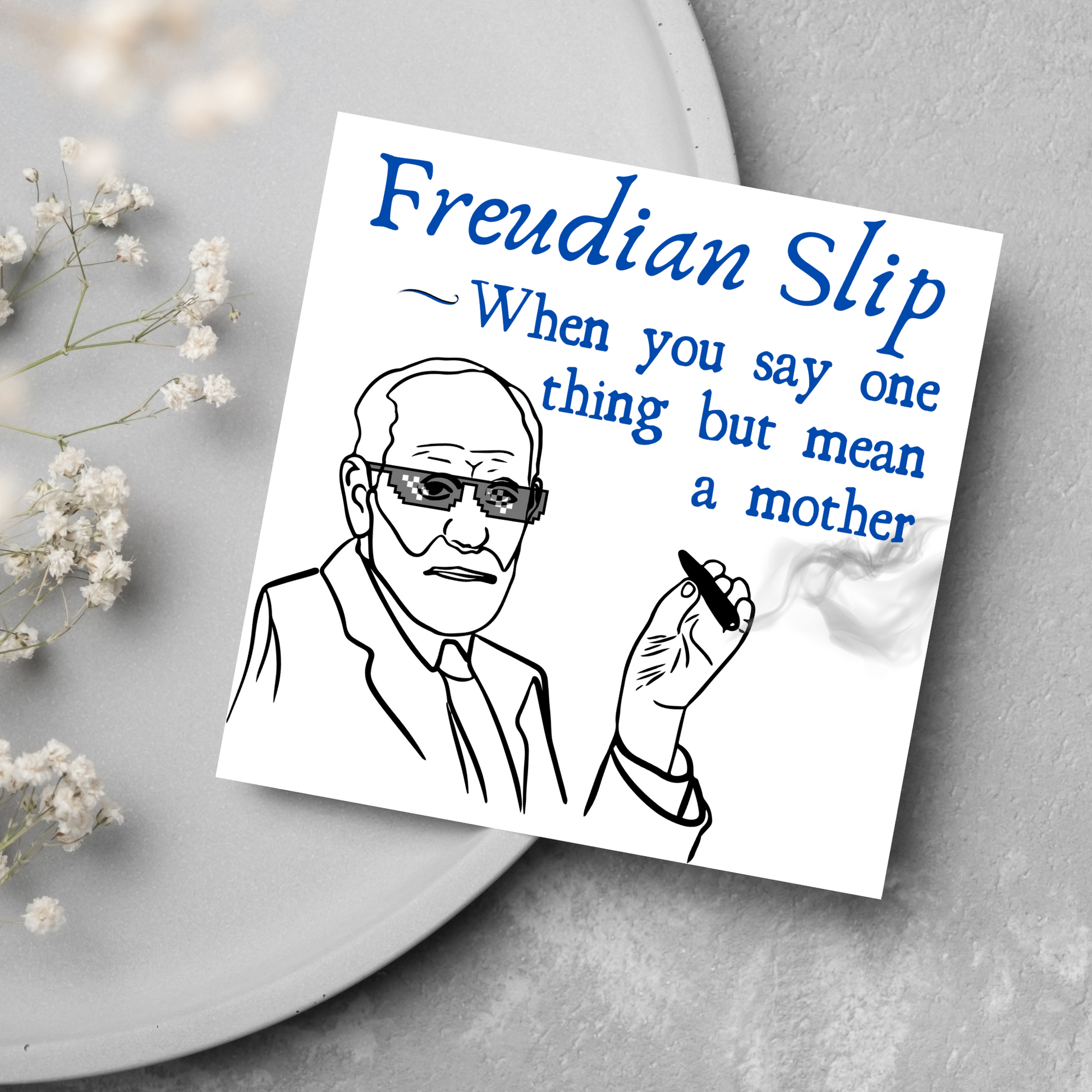 Greetings card with illustration of a Sigmund Freud living his thug life  "Freudian Slip, When you say one thing but mean a mother"