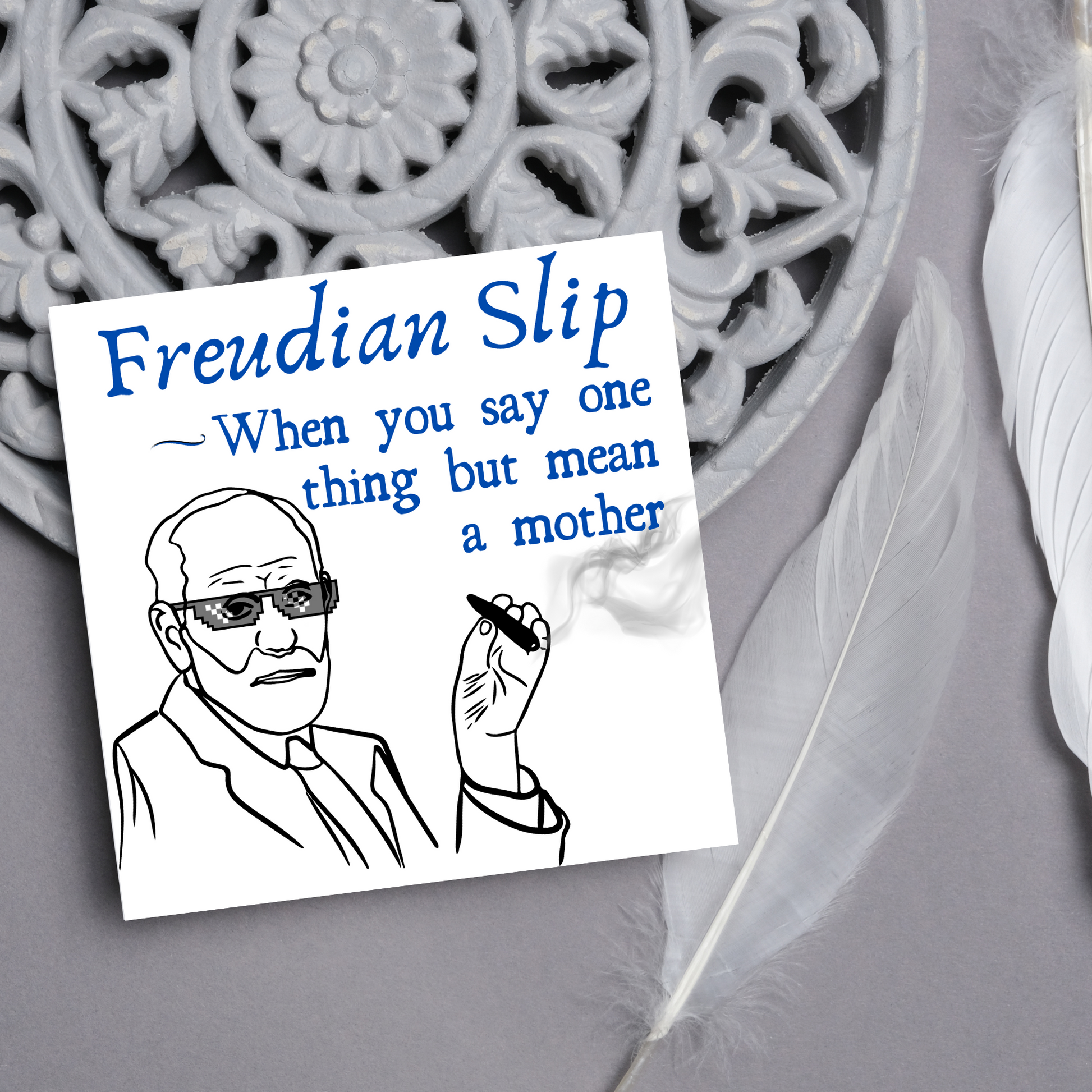 Greetings card with illustration of a Sigmund Freud living his thug life  "Freudian Slip, When you say one thing but mean a mother"