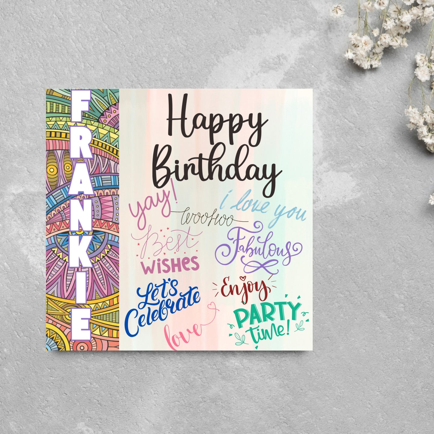 Square birthday card with bold patterned edge with the recipients name overlaid in white. the rest of the card says happy birthday over a pastel background, with messages of yay, I love you, woohoo, best wishes, lets celebrate, enjoy, party time
