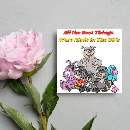 square card featuring an illustration of the raccoons from the tv cartoon with yellow and red text that reads  &#39;all the best things were&#39; made in the 80&#39;s&#39; in the font from the shows title