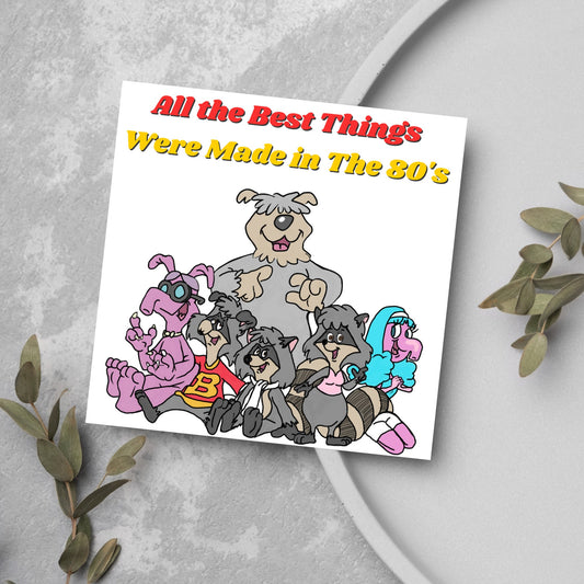 square card featuring an illustration of the raccoons from the tv cartoon with yellow and red text that reads  &#39;all the best things were&#39; made in the 80&#39;s&#39; in the font from the shows title