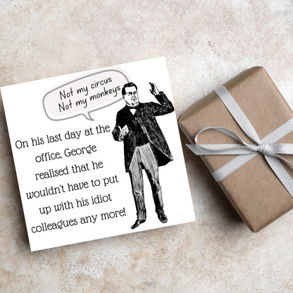 square card with a drawing of an edwardian gentleman with a speech bubble that says Not my Circus, Not my Monkeys and text, on his last day at the office, george realised that he wouldn&#39;t have to put up with his idiot colleagues any more
