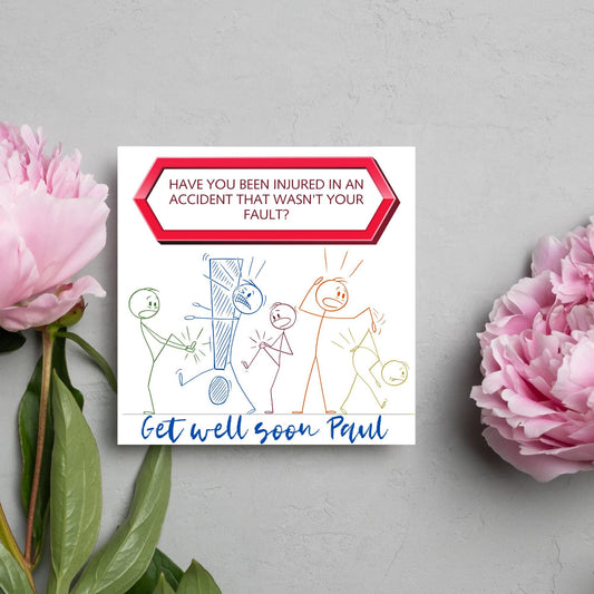 Square Get well soon card with a red sign which says have you been injured in an accident that wasn&#39;t your fault? above stick person cartoons of various injuries. Underneath is a handwritten style message that reads get well soon paul