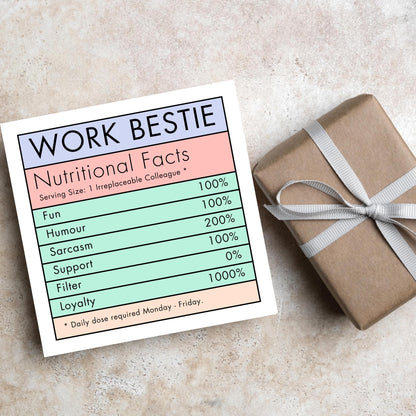 Square card with a nutritional information style graphic that reads work bestie, nutritional facts, (serving size 1 colleague) fun 100%, Humour  100%, sarcasm 200%, support 100%, filter 0%, loyalty 1000%. daily dose required monday - friday