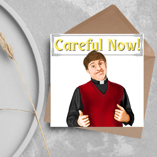 Square card with a hand drawn image of father dougal from the tv show father ted, with his thumbs up and a cheeky smile. At the top of the card is the text careful now in a similar style to the shows title
