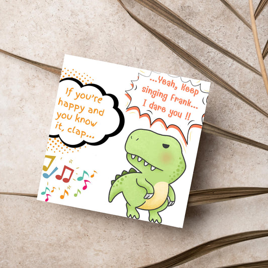A cute, grumpy green T-Rex with tiny arms is featured. Text reads, &quot;If you&#39;re happy and you know it, clap...&quot; The T-Rex responds, &quot;...Yeah, keep singing Frank... I dare you!!&quot; Musical notes add a playful touch.