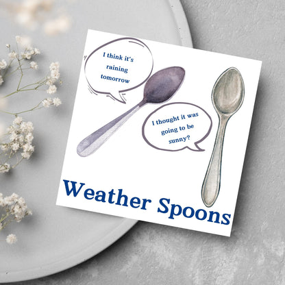 Image of a square greeting card. The card has a white backdrop with an illustration of two spoons with speech bubbles. One says I think it&#39;s raining tomorrow. The other says I thought it was going to be sunny? Underneath the illustration in a blue font is the text Weather Spoons