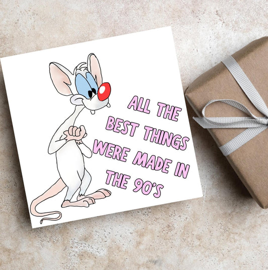 square card featuring an illustration of Pinky from Pinky and the brain with pink text text that reads  &#39;all the best things were&#39; made in the 90&#39;s&#39; in the font from the shows title