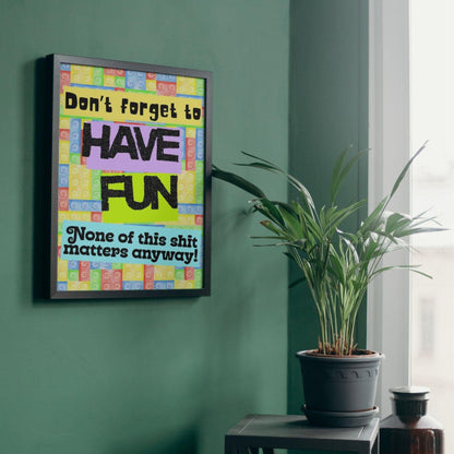 Humorous Fun A4 Print, Fun Wall Art, Quirky Decor, Poster for Dorm, Have Fun Poster