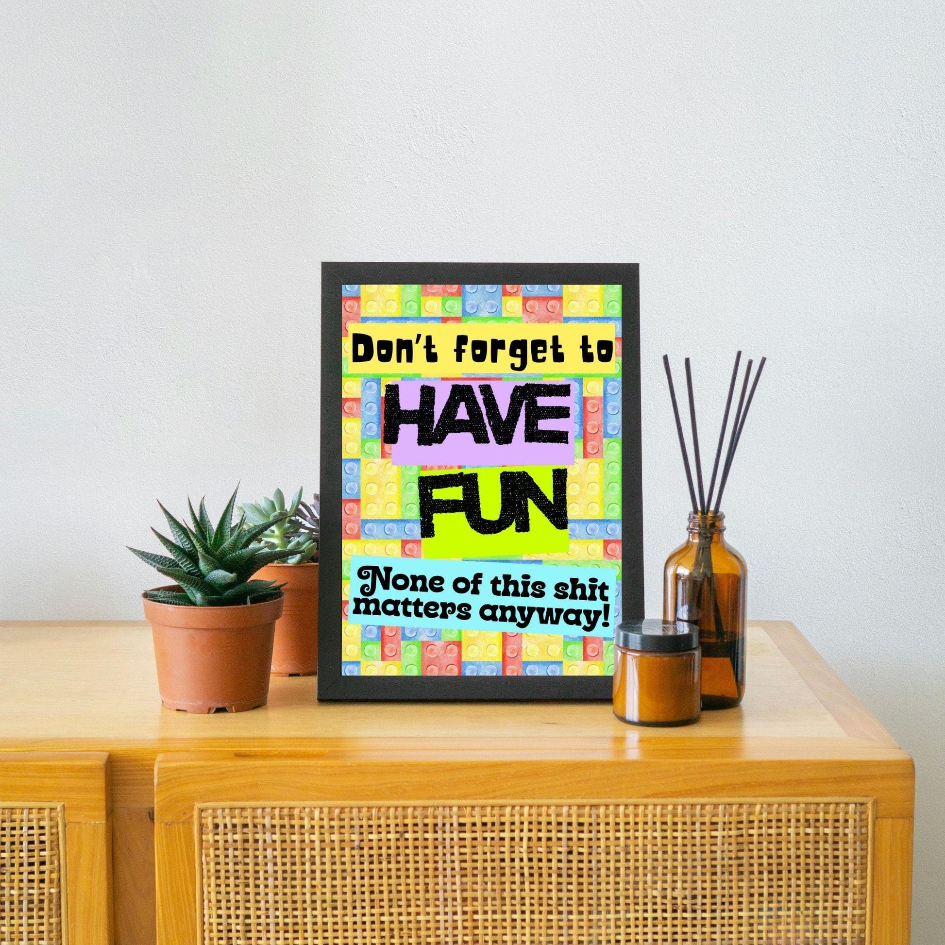 Humorous Fun A4 Print, Fun Wall Art, Quirky Decor, Poster for Dorm, Have Fun Poster
