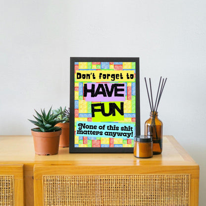 Humorous Fun A4 Print, Fun Wall Art, Quirky Decor, Poster for Dorm, Have Fun Poster