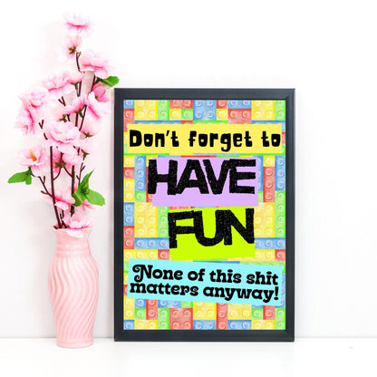 Humorous Fun A4 Print, Fun Wall Art, Quirky Decor, Poster for Dorm, Have Fun Poster