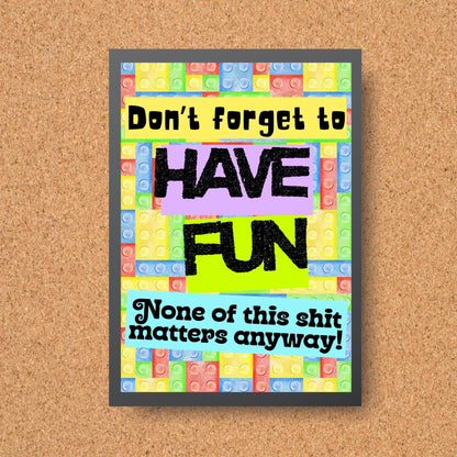 Humorous Fun A4 Print, Fun Wall Art, Quirky Decor, Poster for Dorm, Have Fun Poster