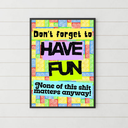 Humorous Fun A4 Print, Fun Wall Art, Quirky Decor, Poster for Dorm, Have Fun Poster
