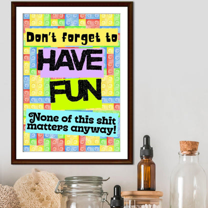 Humorous Fun A4 Print, Fun Wall Art, Quirky Decor, Poster for Dorm, Have Fun Poster